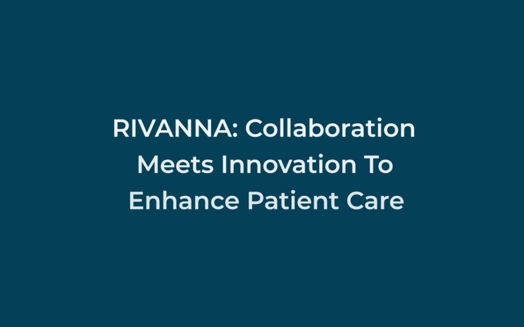 RIVANNA: Collaboration Meets Innovation To Enhance Patient Care