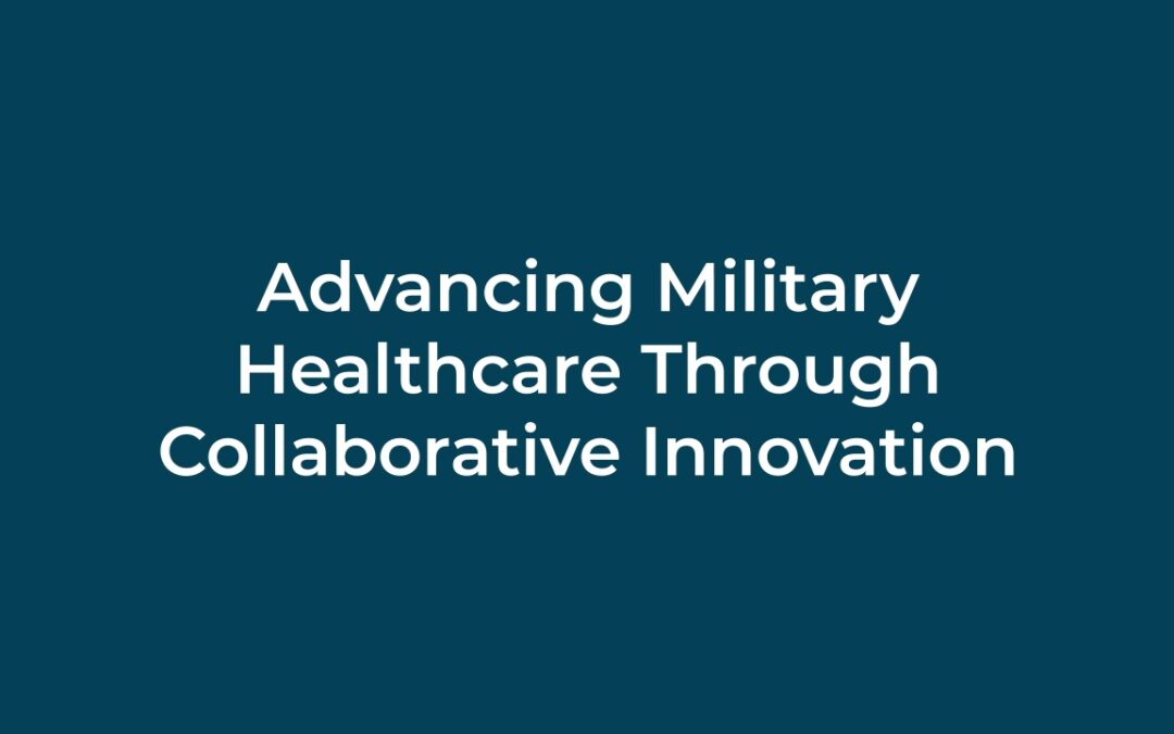 Advancing Military Healthcare Through Collaborative Innovation