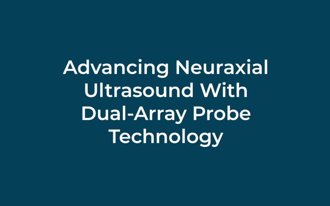 Advancing Neuraxial Ultrasound With Dual-Array Probe Technology