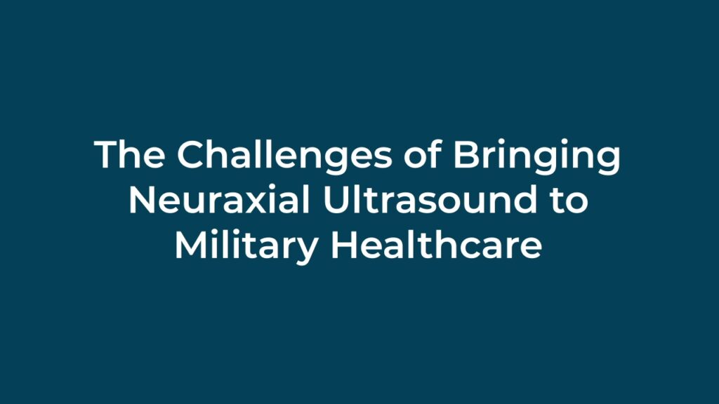The Challenges of Bringing Neuraxial Ultrasound to Military Healthcare