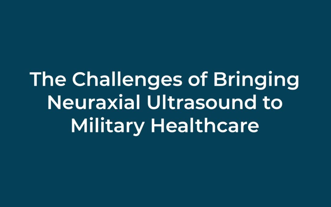 The Challenges of Bringing Neuraxial Ultrasound to Military Healthcare